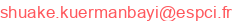 shuake.kuermanbayi (arobase) espci.fr